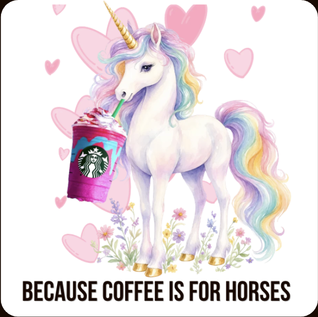 Unicorn meme saying coffee is for horses
